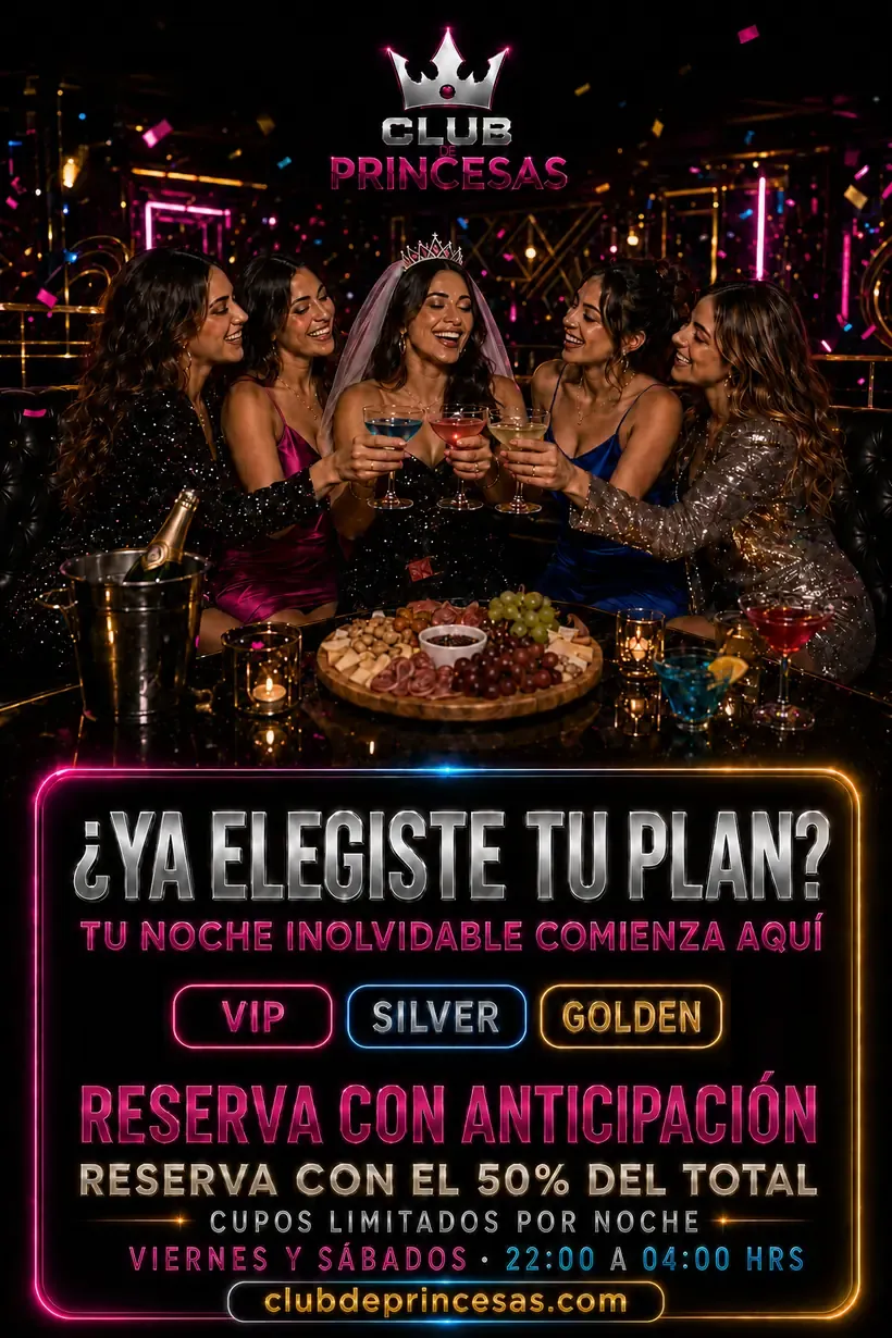 Reserva tu plan en Club de Princesas con el 50% del total. Viernes y sábados de 22:00 a 04:00 hrs