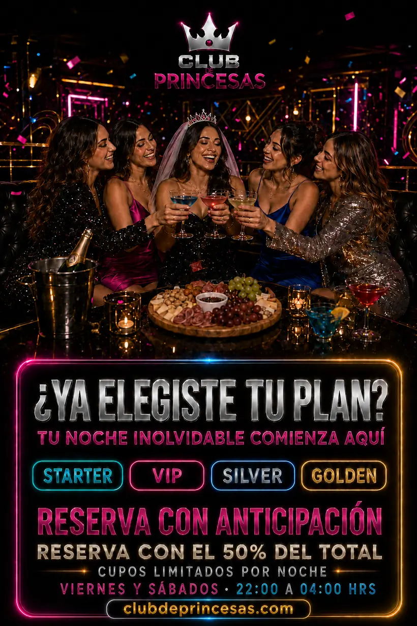 Reserva tu plan en Club de Princesas con el 50% del total. Viernes y sábados de 22:00 a 04:00 hrs